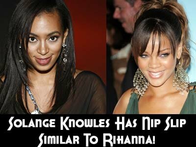 Solange Knowles and Rihanna Nipple Slip Solange Knowles must have forgotten
